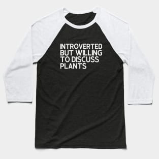 Introverted But Willing To Discuss Plants Baseball T-Shirt